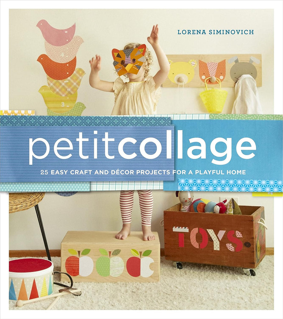 Petit Collage: 25 Easy Craft and Décor Projects for a Playful Home